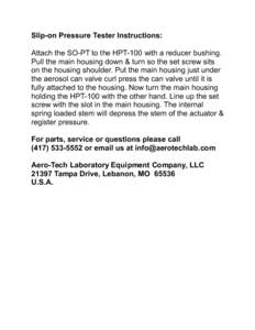 Slip-on Pressure Tester Instructions: Attach the SO-PT to the HPT-100 with a reducer bushing. Pull the main housing down & turn so the set screw sits on the housing shoulder. Put the main housing just under the aerosol c