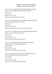 Schedule I – Government Primary Schools Particulars of the Licensees (s.y[removed]Name of School: ALDRICH BAY GOVERNMENT PRIMARY SCHOOL Address: 1 OI LAI STREET SHAU KEI WAN HONG KONG Tel: [removed]Fax: [removed]