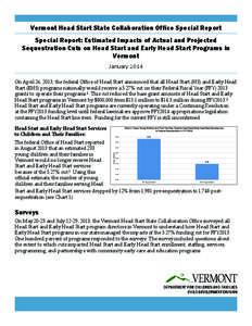 Vermont Head Start State Collaboration Office Special Report Special Report: Estimated Impacts of Actual and Projected Sequestration Cuts on Head Start and Early Head Start Programs in Vermont January 2014 On April 26, 2