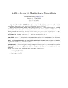 6.889 — Lecture 11: Multiple-Source Shortest Paths Christian Sommer  (figures by Philip Klein) October 19, 2011 Single-Source Shortest Path (SSSP) Problem: given a graph G = (V, E) and a source vertex s ∈