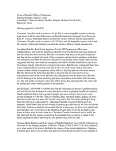 Town of Bartlett Office of Selectmen Meeting Minutes: April 21, 2014 Attendance: Chairman Gene Chandler, Douglas Garland, David Patch Reporters: None Meeting opened at 03:40 PM. Chairman Chandler made a motion at 03: 40 