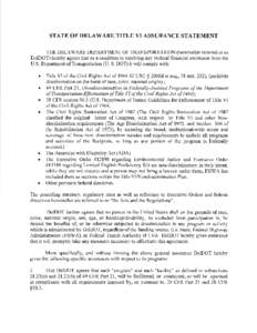 STATE OF DELAWARE TITLE VI ASSURANCE STATEMENT THE DELAWARE DEPARTMENT OF TRANSPORTATION (hereinafter referred to as DeIDOT) hereby agrees that as a condition to receiving any Federal financial assistance from the U.S. D