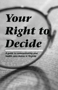 Your Right to Decide A guide to communicating your health care choices in Virginia