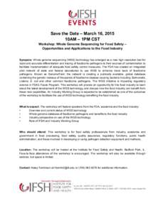 Save the Date – March 16, 2015 10AM – 1PM CST Workshop: Whole Genome Sequencing for Food Safety – Opportunities and Applications to the Food Industry  Synopsis: Whole genome sequencing (WGS) technology has emerged 