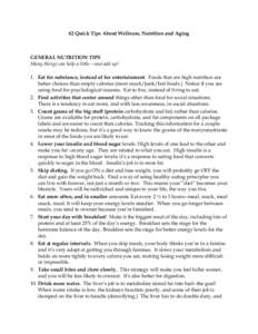 62 Quick Tips About Wellness, Nutrition and Aging  GENERAL NUTRITION TIPS Many things can help a little—and add up! 1. Eat for substance, instead of for entertainment. Foods that are high nutrition are better choices t