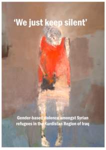 Page |2  ‘We just keep silent’ Gender-based violence amongst Syrian refugees in the Kurdistan Region of Iraq