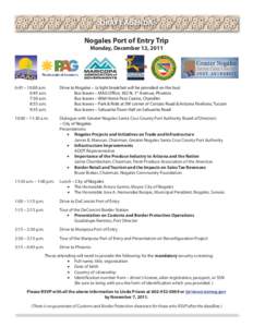DRAFT AGENDA Nogales Port of Entry Trip Monday, December 12, 2011 6:45 – 10:00 a.m.	 Drive to Nogales – (a light breakfast will be provided on the bus)