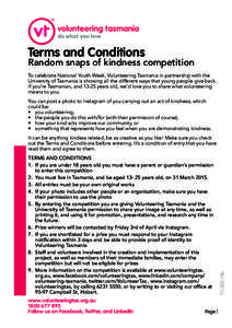 Terms and Conditions  Random snaps of kindness competition To celebrate National Youth Week, Volunteering Tasmania in partnership with the University of Tasmania is showing all the different ways that young people give b
