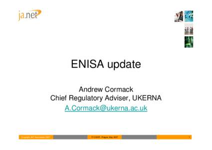 ENISA update Andrew Cormack Chief Regulatory Adviser, UKERNA [removed]  May 15th 2006