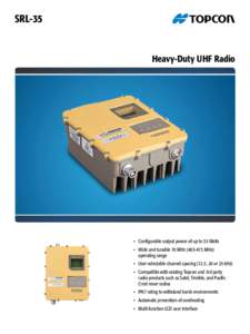 SRL-35  Heavy-Duty UHF Radio •	 Configurable output power of up to 35 Watts •	 Wide and tunable 70 MHz[removed]MHz)