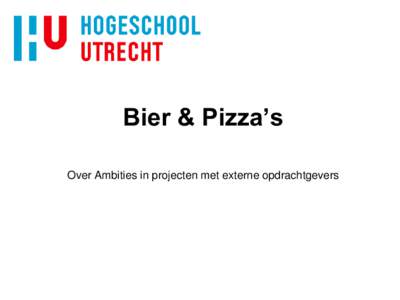 Bier & Pizza’s Over Ambities in projecten met externe opdrachtgevers Paul Go Mitchell Nagtegaal