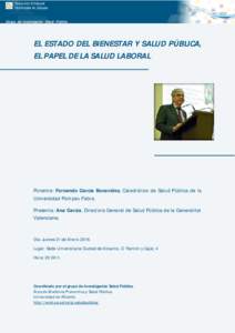 EL ESTADO DEL BIENESTAR Y SALUD PÚBLICA, EL PAPEL DE LA SALUD LABORAL Ponente: Fernando García Benavides, Catedrático de Salud Pública de la Universidad Pompeu Fabra Presenta: Ana García, Directora General de Salud 