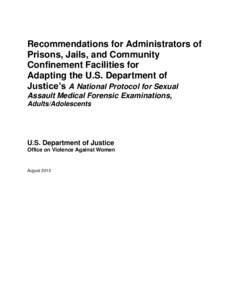 Recommendations for Administrators of Prisons, Jails, and Community Confinement Facilities for Adapting the U.S. Department of Justice’s A National Protocol for Sexual Assault Medical Forensic Examinations, Adults/Adol