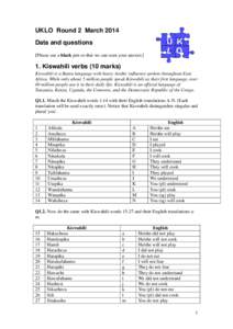 UKLO Round 2 March 2014 Data and questions [Please use a black pen so that we can scan your answer.] 1. Kiswahili verbs (10 marks) Kiswahili is a Bantu language with heavy Arabic influence spoken throughout East