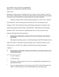 SECURITIES AND EXCHANGE COMMISSION (Release No[removed]; File No. SR-DTC[removed]April 7, 2014 Self-Regulatory Organizations; The Depository Trust Company; Notice of Filing of Proposed Rule Change to Effect Changes to 