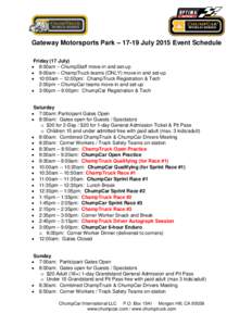 Gateway Motorsports Park – 17-19 July 2015 Event Schedule Friday (17 July)  8:00am – ChumpStaff move-in and set-up  9:00am – ChampTruck teams (ONLY) move-in and set-up  10:00am – 12:00pm: ChampTruck Regi