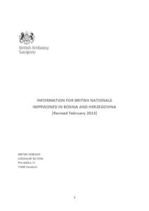 INFORMATION FOR BRITISH NATIONALS IMPRISONED IN BOSNIA AND HERZEGOVINA (Revised February[removed]BRITISH EMBASSY CONSULAR SECTION