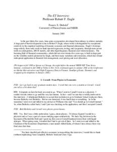 The ET Interview: Professor Robert F. Engle Francis X. Diebold1 University of Pennsylvania and NBER January 2003 In the past thirty-five years, time-series econometrics developed from infancy to relative maturity.