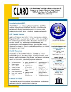 Introduction to CLARO The Children’s Law Advocacy Resources Online (CLARO) website helps provide an effective means of communication between and among organizations trying to improve child protection processes within L