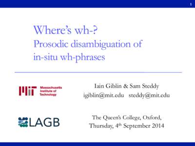 1  Where’s wh-? Prosodic disambiguation of in-situ wh-phrases Iain Giblin & Sam Steddy