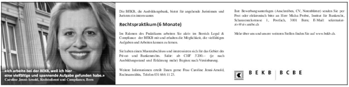 Die BEKB, die Ausbildungsbank, bietet für angehende Juristinnen und Juristen ein interessantes Rechtspraktikum (6 Monate) Im Rahmen des Praktikums arbeiten Sie aktiv im Bereich Legal & Compliance der BEKB mit und erhalt