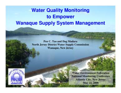 Water Quality Monitoring to Empower Wanaque Supply System Management Pen C. Tao and Dag Madara North Jersey District Water Supply Commission