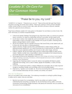 Laudato Si’: On Care For Our Common Home Bulletin Insert “Praise be to you, my Lord.” “LAUDATO SI’, mi’ Signore” – “Praise be to you, my Lord.” These are the words that open Pope Francis’