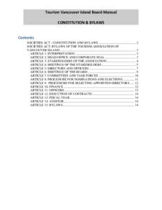 Tourism Vancouver Island Board Manual CONSTITUTION & BYLAWS Contents SOCIETIES ACT - CONSTITUTION AND BYLAWS ............................................... 2 SOCIETIES ACT: BYLAWS OF THE TOURISM ASSOCIATION OF