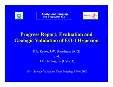 Analytical Imaging and Geophysics LLC Progress Report: Evaluation and Geologic Validation of EO-1 Hyperion F.A. Kruse, J.W. Boardman (AIG)