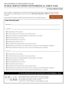 THE UNIVERSITY OF TEXAS SCHOOL OF LAW  PUBLIC SERVICE SPEED NETWORKING & TABLE TALK LUNCH ORDER FORM If you would like a complimentary boxed lunch from Potbelly Sandwich Shop, please complete this form and email to Alish