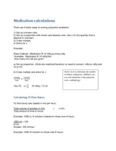 Medication calculations There are 4 basic steps to solving proportion problems: 1) Set up a known ratio. 2) Set up a proportion with known and desired units. Use x for the quantity that is desired or unknown. 3) Cross mu