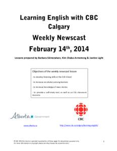 Learning English with CBC Calgary Weekly Newscast February 14th, 2014 Lessons	
  prepared	
  by	
  Barbara	
  Edmondson,	
  Kim	
  Chaba-­‐Armstrong	
  &	
  Justine	
  Light