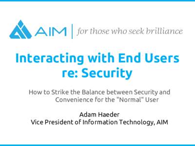 Interacting with End Users re: Security How to Strike the Balance between Security and Convenience for the 