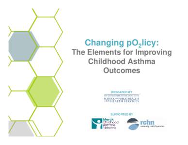 Changing pO2licy: The Elements for Improving Childhood Asthma Outcomes RESEARCH BY