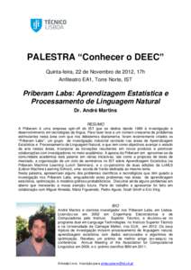 PALESTRA “Conhecer o DEEC” Quinta-feira, 22 de Novembro de 2012, 17h Anfiteatro EA1, Torre Norte, IST Priberam Labs: Aprendizagem Estatística e Processamento de Linguagem Natural