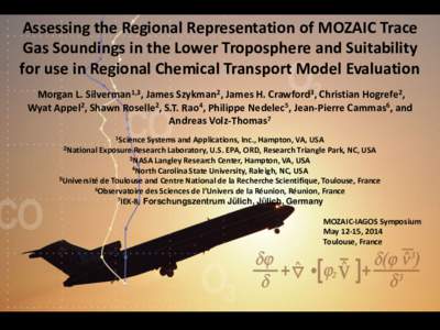 Assessing the Regional Representation of MOZAIC Trace Gas Soundings in the Lower Troposphere and Suitability for use in Regional Chemical Transport Model Evaluation Morgan L. Silverman1,3, James Szykman2, James H. Crawfo