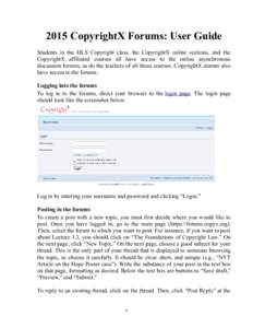 2015 CopyrightX Forums: User Guide Students in the HLS Copyright class, the CopyrightX online sections, and the CopyrightX affiliated courses all have access to the online asynchronous discussion forums, as do the teache