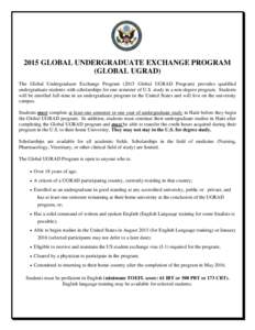 2015 GLOBAL UNDERGRADUATE EXCHANGE PROGRAM (GLOBAL UGRAD) The Global Undergraduate Exchange Program[removed]Global UGRAD Program) provides qualified undergraduate students with scholarships for one semester of U.S. study i