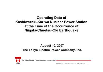Operating Data of Kashiwazaki-Kariwa Nuclear Power Station at the Time of the Occurrence of Niigata-Chuetsu-Oki Earthquake  August 10, 2007