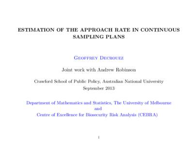 ESTIMATION OF THE APPROACH RATE IN CONTINUOUS SAMPLING PLANS Geoffrey Decrouez Joint work with Andrew Robinson Crawford School of Public Policy, Australian National University