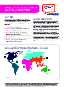 GLOBAL INITIATIVE FOR CANCER REGISTRY DEVELOPMENT ABOUT GICR Global Initiative for Cancer Registry Development (GICR) is a multi-partner response to the disparity in robust cancer statistics across the globe, led by the 