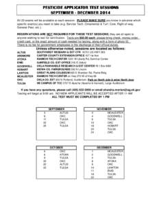 PESTICIDE APPLICATOR TEST SESSIONS SEPTEMBER - DECEMBER 2014 All 23 exams will be available at each session. PLEASE MAKE SURE you know in advance which specific exam(s) you need to take (e.g. Service Tech, Ornamental & T