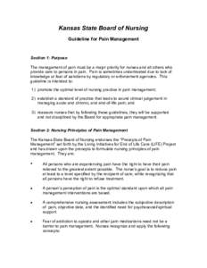 Kansas State Board of Nursing Guideline for Pain Management Section 1: Purpose The management of pain must be a major priority for nurses and all others who provide care to persons in pain. Pain is sometimes undertreated