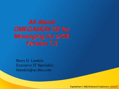 All About OMEGAMON XE for Messaging for z/OS Version 7.3 Barry D. Lamkin Executive IT Specialist