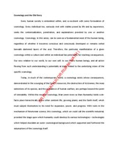 Cosmology and the Old Story Every human society is embedded within, and co-evolvent with some formulation of cosmology. Every individual too, variously met with riddles posed by life and by experience, seeks the contextu