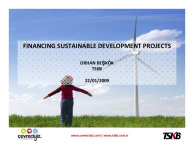 FINANCING SUSTAINABLE DEVELOPMENT PROJECTS ORHAN BEŞKÖK TSKB[removed]www.cevreciyiz.com | www.tskb.com.tr