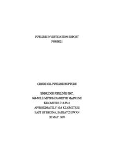 PIPELINE INVESTIGATION REPORT P99H0021 CRUDE OIL PIPELINE RUPTURE ENBRIDGE PIPELINES INC. 864-MILLIMETRE-DIAMETER MAINLINE