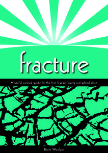 fracture A useful survival guide for the first 5 years loving a disabled child Brent Woolgar  A note to Suzie