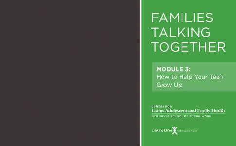 FAMILIES TALKING TOGETHER MODULE 3: How to Help Your Teen Grow Up