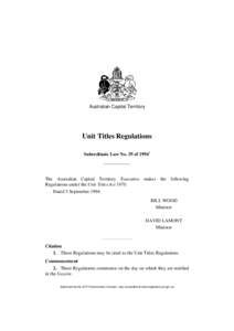 Australian Capital Territory  Unit Titles Regulations Subordinate Law No. 29 of[removed]The Australian Capital Territory Executive makes the following